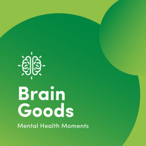 Brain Goods: Mental Health Moments